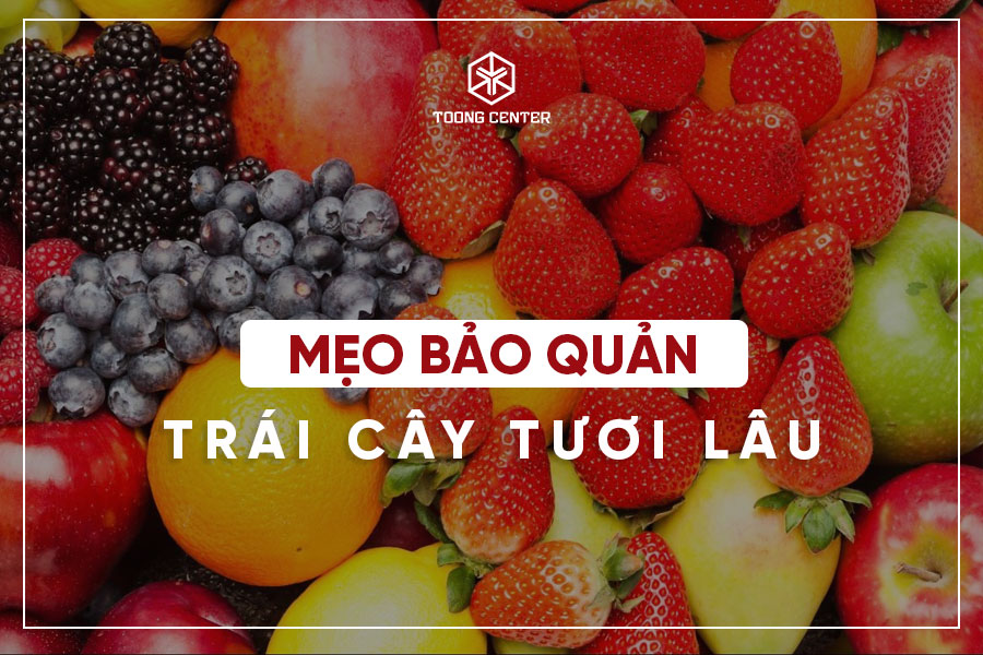 Mẹo bảo quản trái cây tươi lâu